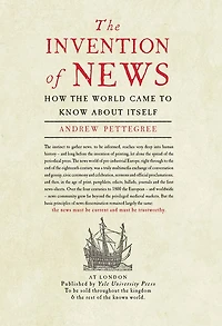 the Invention of News: How World Came to Know About Itself