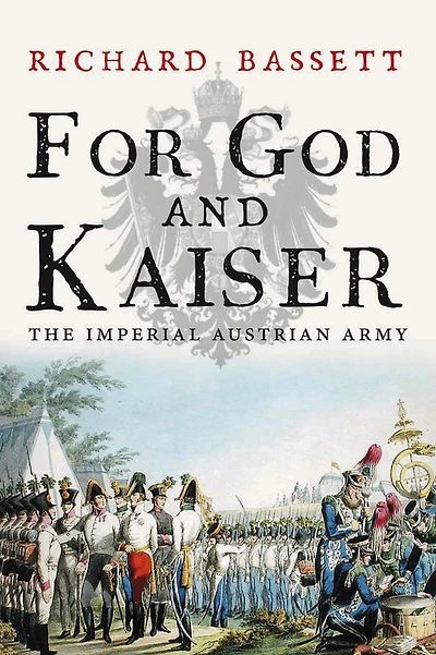 For God and Kaiser: The Imperial Austrian Army, 1619-1918
