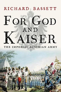 For God and Kaiser: The Imperial Austrian Army, 1619-1918