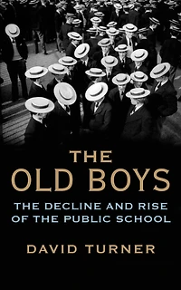 the Old Boys: Decline and Rise of Public School