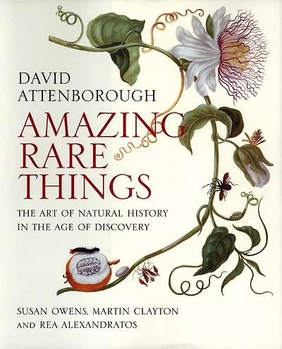 Amazing Rare Things: The Art of Natural History in the Age of Discovery
