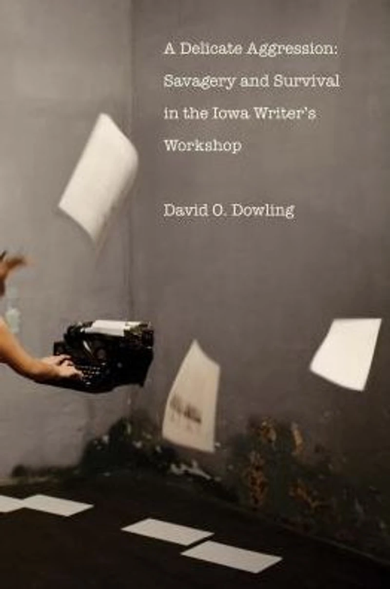 A Delicate Aggression: Savagery and Survival the Iowa Writers' Workshop