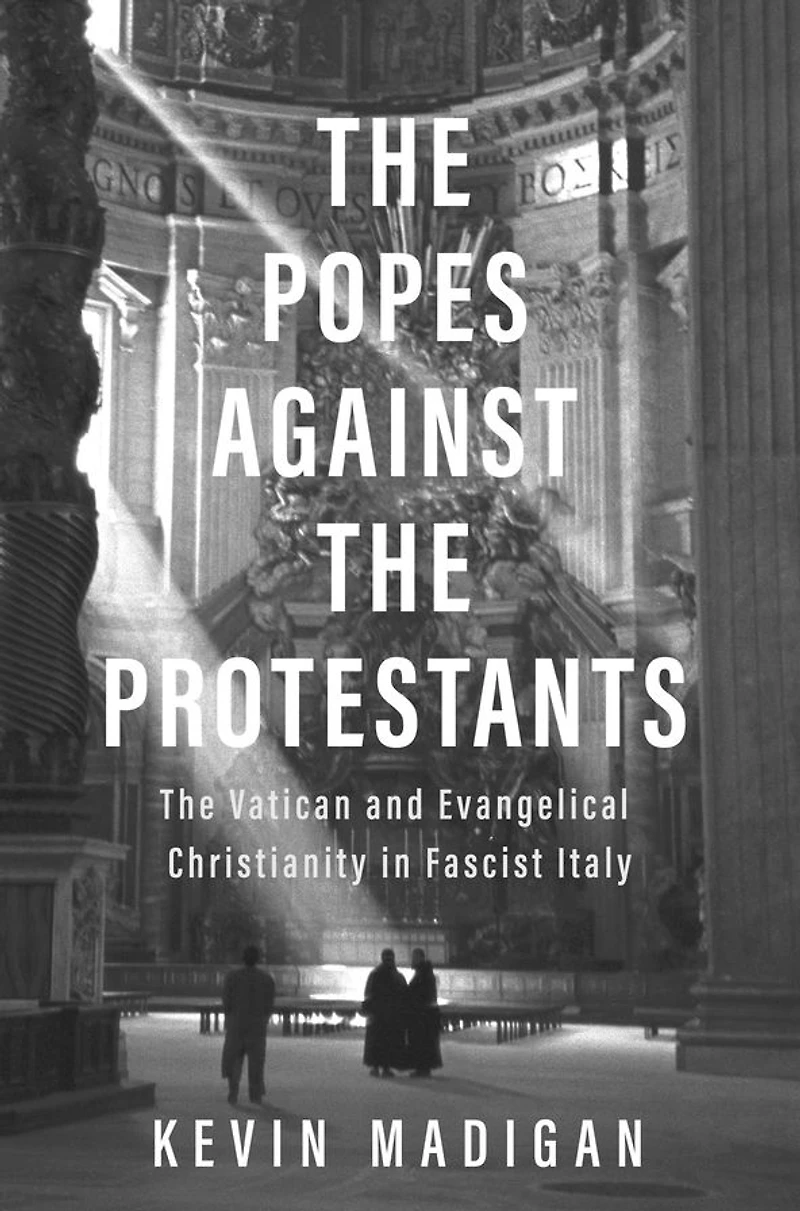 The Popes against Protestants: Vatican and Evangelical Christianity Fascist Italy