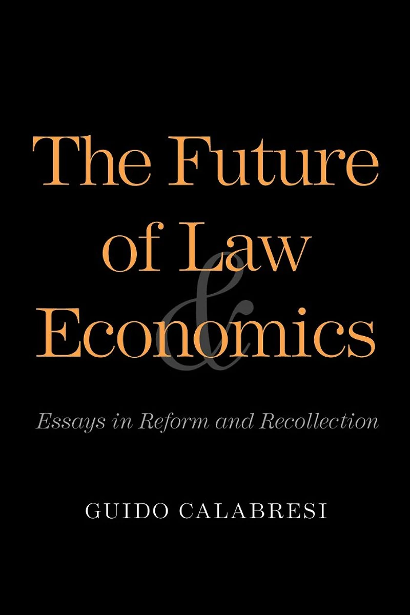 The Future of Law and Economics: Essays Reform Recollection