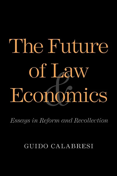 The Future of Law and Economics: Essays Reform Recollection