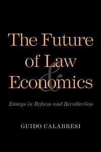The Future of Law and Economics: Essays Reform Recollection