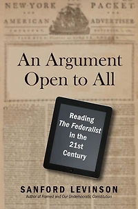 An Argument Open to All: Reading "The Federalist" the 21st Century