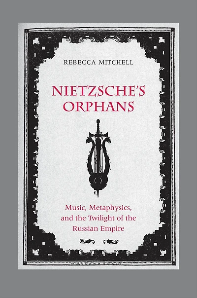 Nietzsche's Orphans: Music, Metaphysics, and the Twilight of the Russian Empire