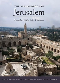 the Archaeology of Jerusalem: From Origins to Ottomans