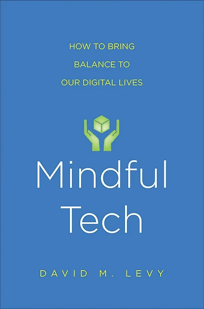 Mindful Tech: How to Bring Balance Our Digital Lives