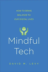 Mindful Tech: How to Bring Balance Our Digital Lives