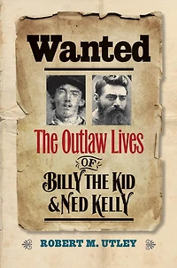 Wanted: the Outlaw Lives of Billy Kid and Ned Kelly