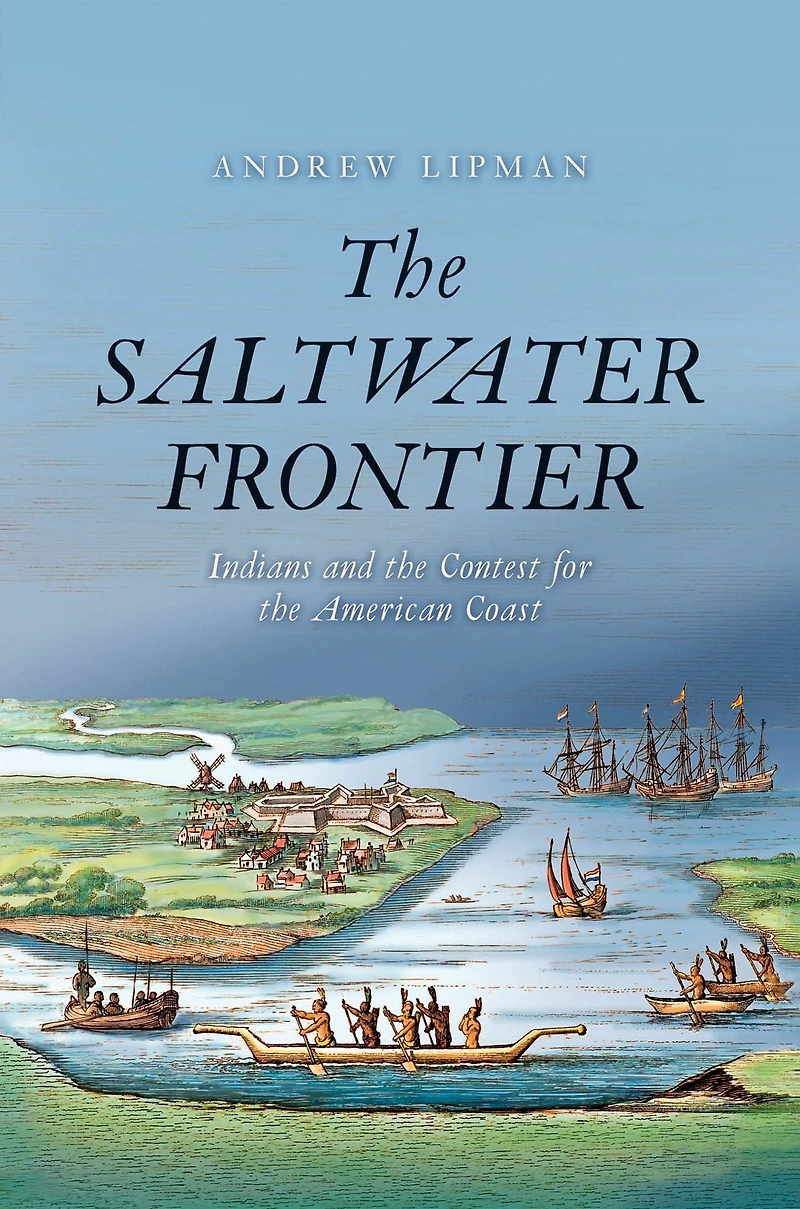 the Saltwater Frontier: Indians and Contest for American Coast