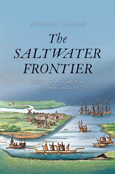 the Saltwater Frontier: Indians and Contest for American Coast