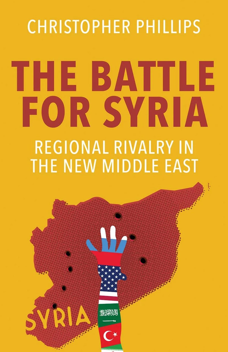 the Battle for Syria: International Rivalry New Middle East