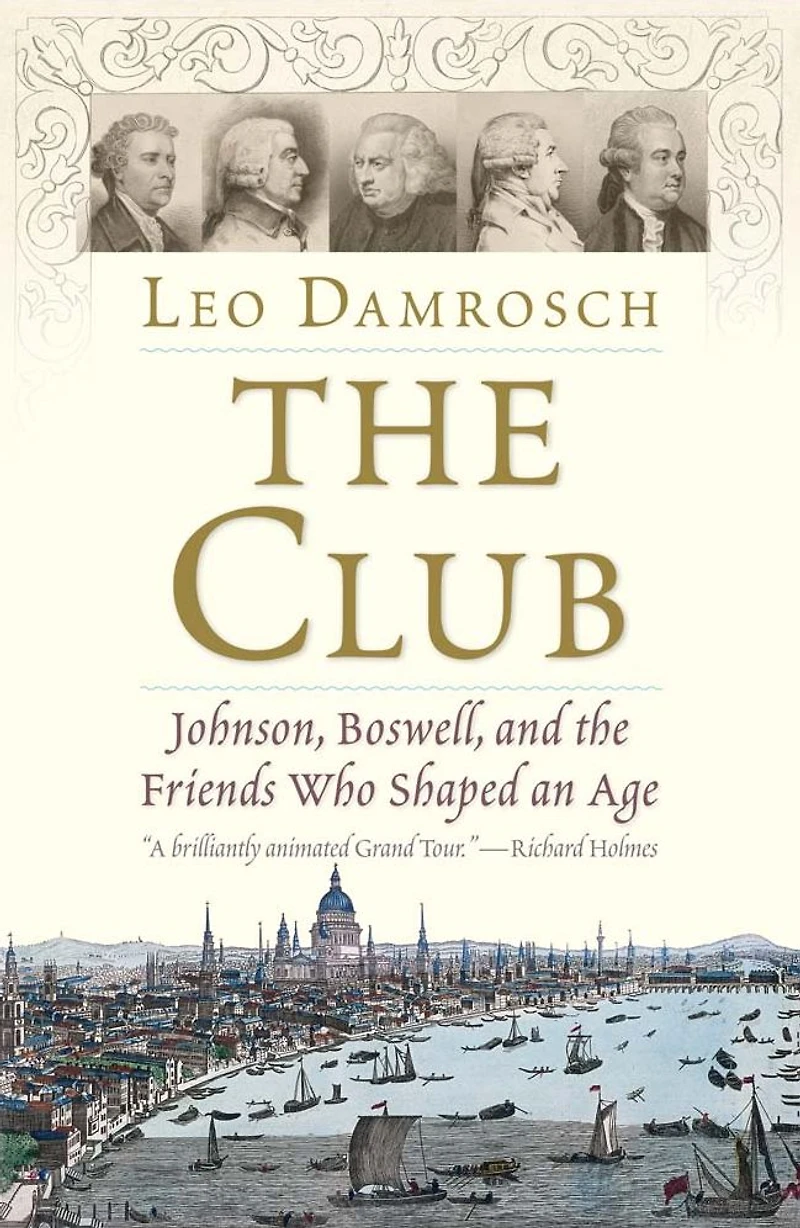 the Club: Johnson, Boswell, and Friends Who Shaped an Age