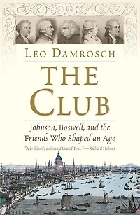 the Club: Johnson, Boswell, and Friends Who Shaped an Age