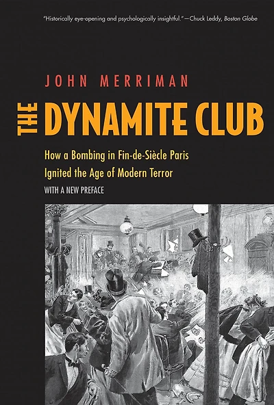 the Dynamite Club: How a Bombing Fin-de-Siècle Paris Ignited Age of Modern Terror