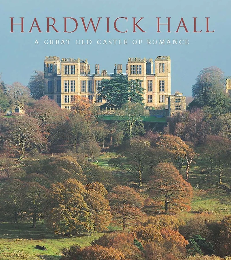 Hardwick Hall: A Great Old Castle of Romance