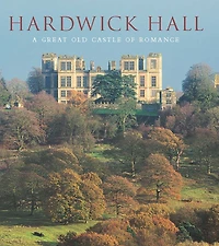 Hardwick Hall: A Great Old Castle of Romance
