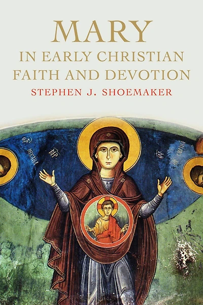 Mary Early Christian Faith and Devotion