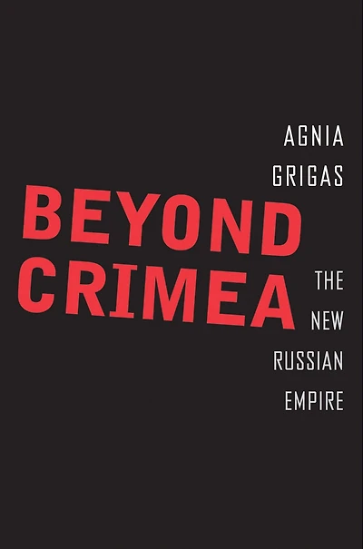 Beyond Crimea: The New Russian Empire