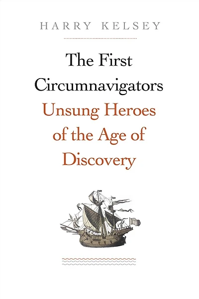 The First Circumnavigators: Unsung Heroes of the Age of Discovery