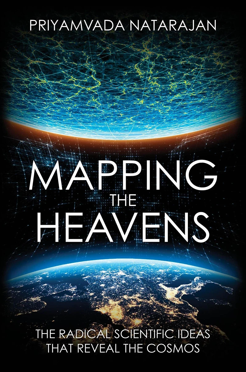 Mapping the Heavens: Radical Scientific Ideas That Reveal Cosmos