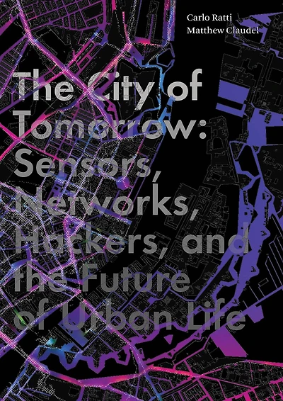 the City of Tomorrow: Sensors, Networks, Hackers, and Future Urban Life