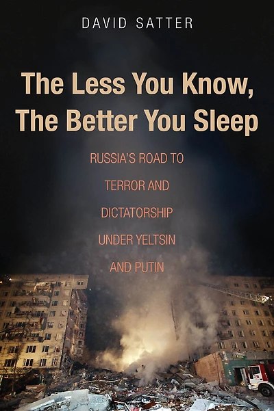 the Less You Know, Better Sleep: Russia's Road to Terror and Dictatorship under Yeltsin Putin
