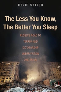 the Less You Know, Better Sleep: Russia's Road to Terror and Dictatorship under Yeltsin Putin