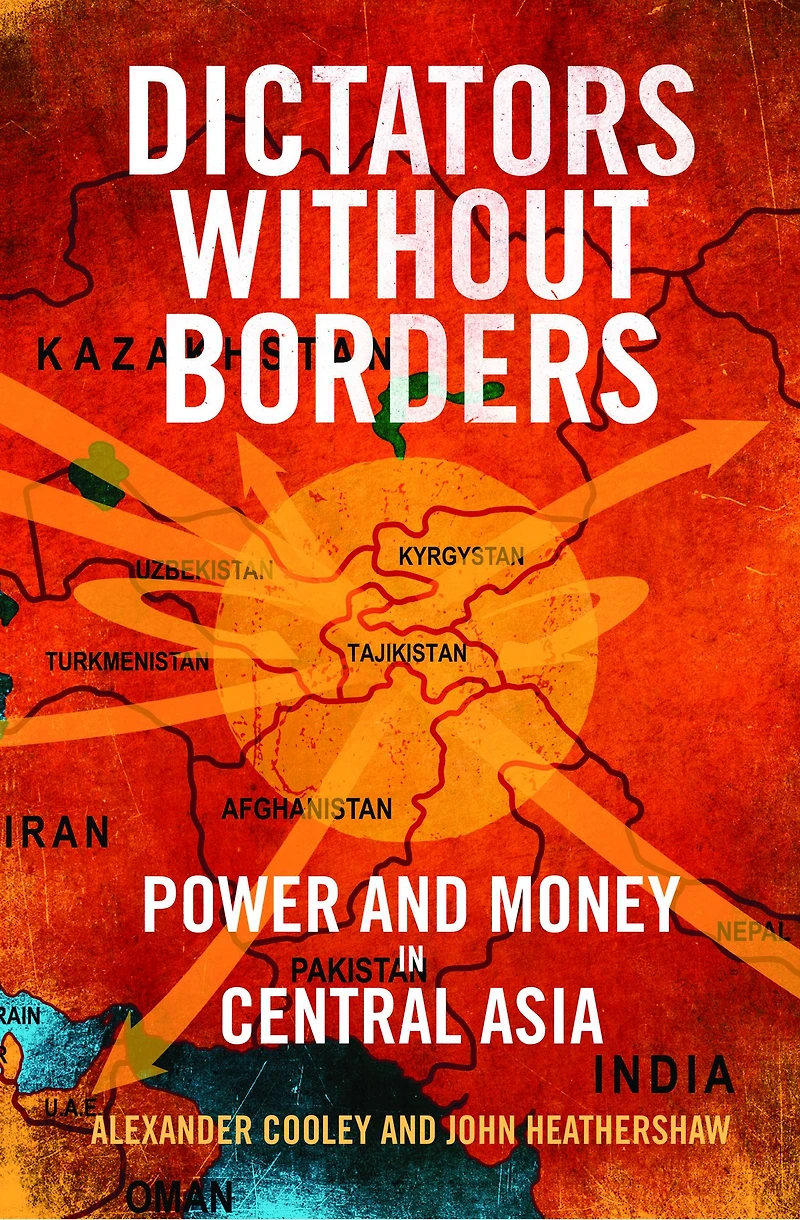 Dictators Without Borders: Power and Money Central Asia