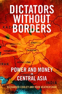 Dictators Without Borders: Power and Money Central Asia