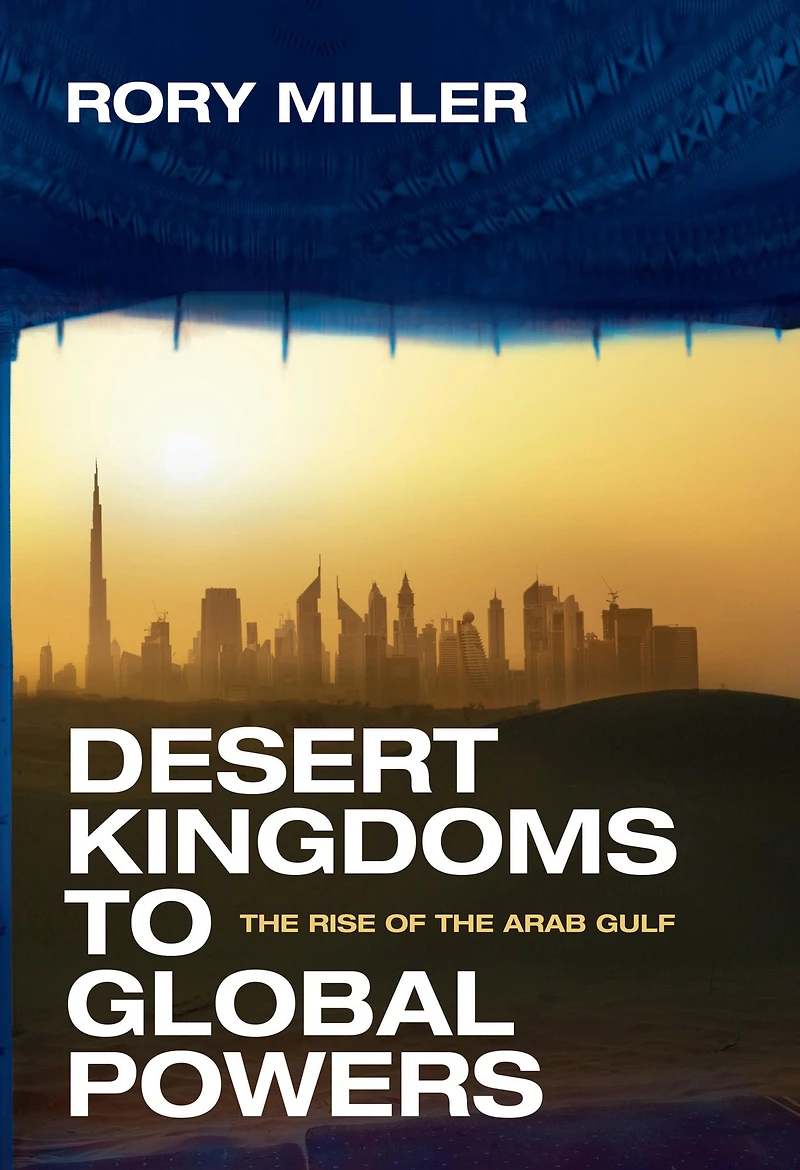 Desert Kingdoms to Global Powers: the Rise of Arab Gulf