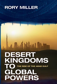 Desert Kingdoms to Global Powers: the Rise of Arab Gulf