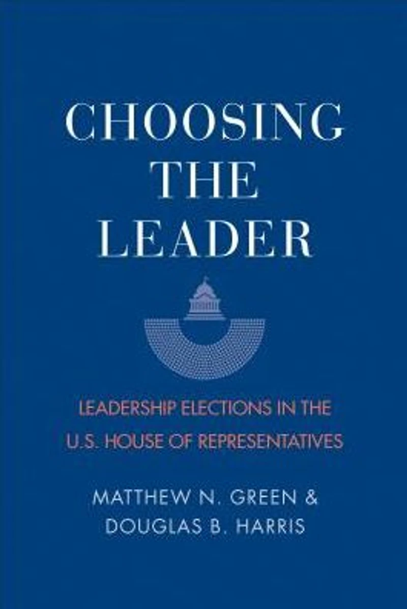 Choosing the Leader: Leadership Elections U.S. House of Representatives