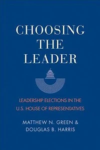Choosing the Leader: Leadership Elections U.S. House of Representatives