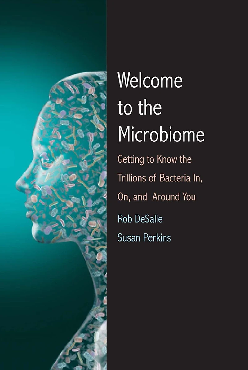 Welcome to the Microbiome: Getting Know Trillions of Bacteria and Other Microbes In, On, Around You