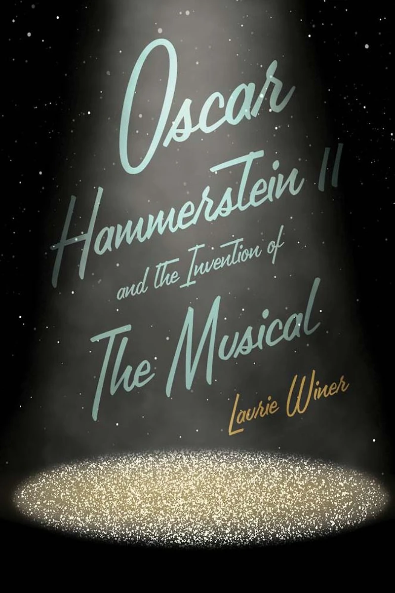 Oscar Hammerstein II and the Invention of Musical