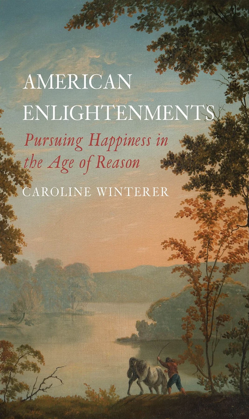 American Enlightenments: Pursuing Happiness the Age of Reason
