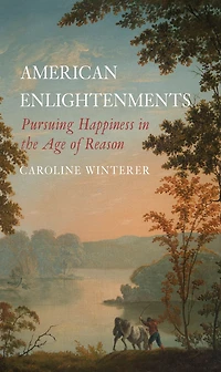 American Enlightenments: Pursuing Happiness the Age of Reason