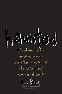 Haunted: On Ghosts, Witches, Vampires, Zombies, and Other Monsters of the Natural Supernatural Worlds
