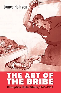 the Art of Bribe: Corruption Under Stalin, 1943-1953