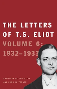 The Letters of T. S. Eliot, Volume 6: 1932-1933