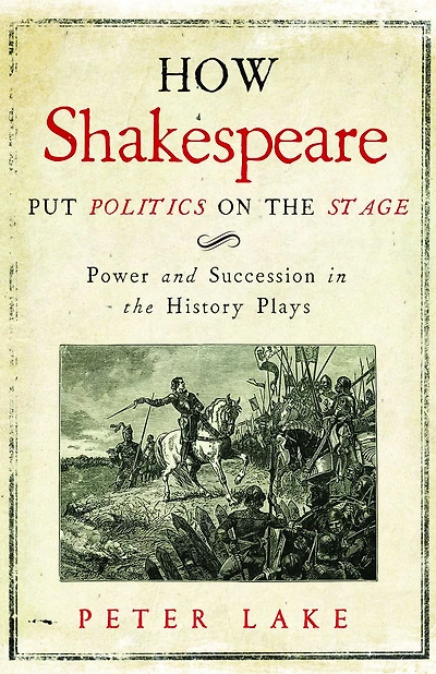 How Shakespeare Put Politics on the Stage: Power and Succession History Plays
