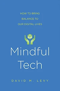 Mindful Tech: How to Bring Balance Our Digital Lives