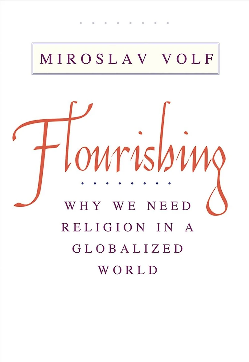 Flourishing: Why We Need Religion a Globalized World