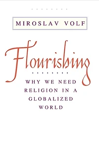 Flourishing: Why We Need Religion a Globalized World