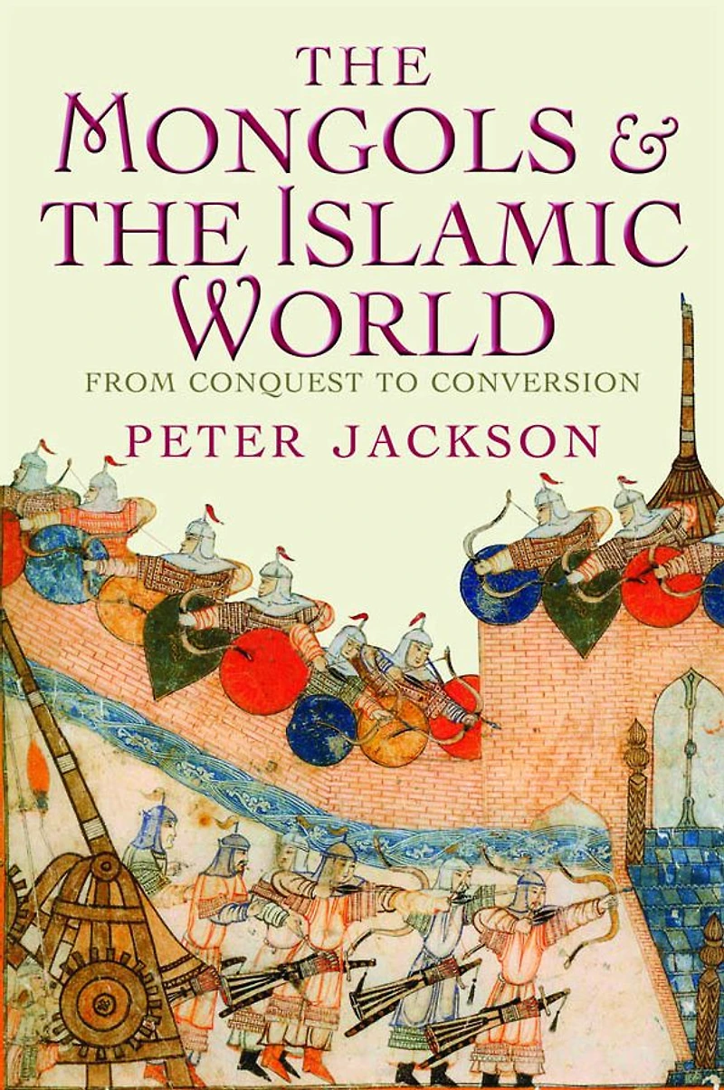 the Mongols and Islamic World: From Conquest to Conversion
