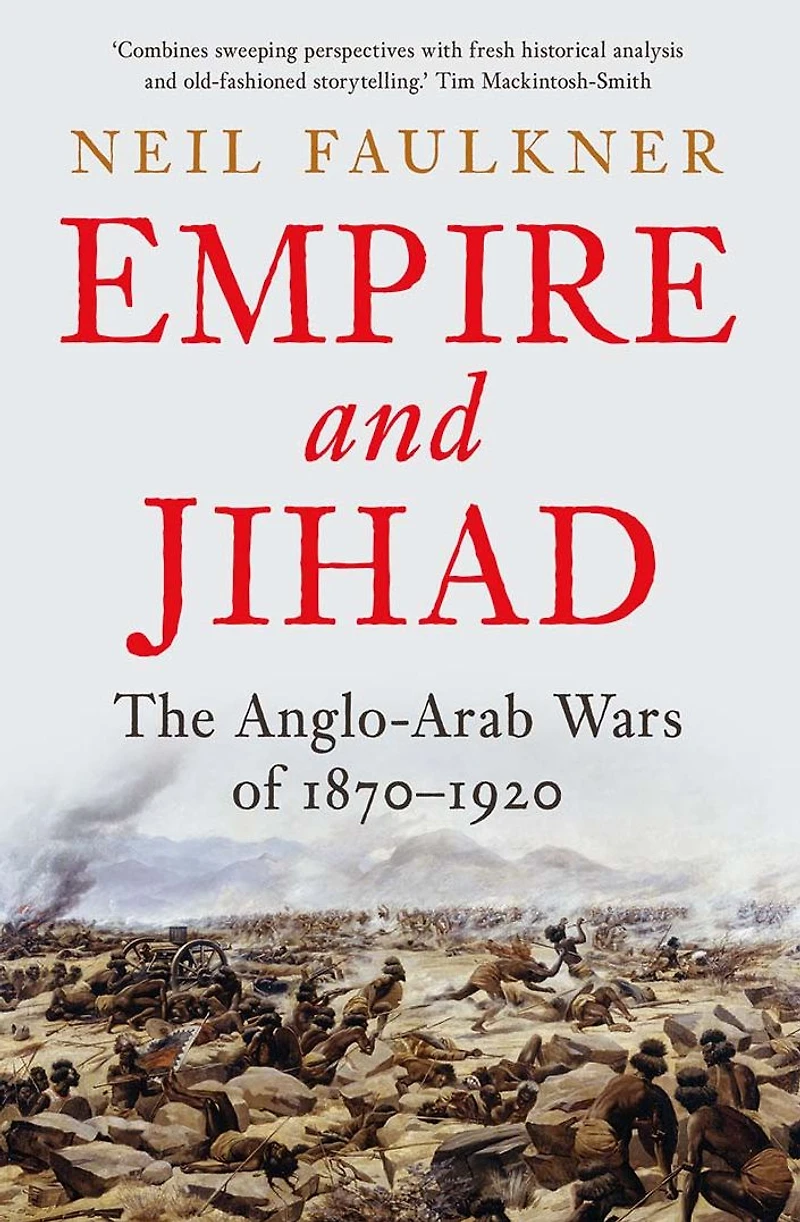Empire and Jihad: The Anglo-Arab Wars of 1870-1920
